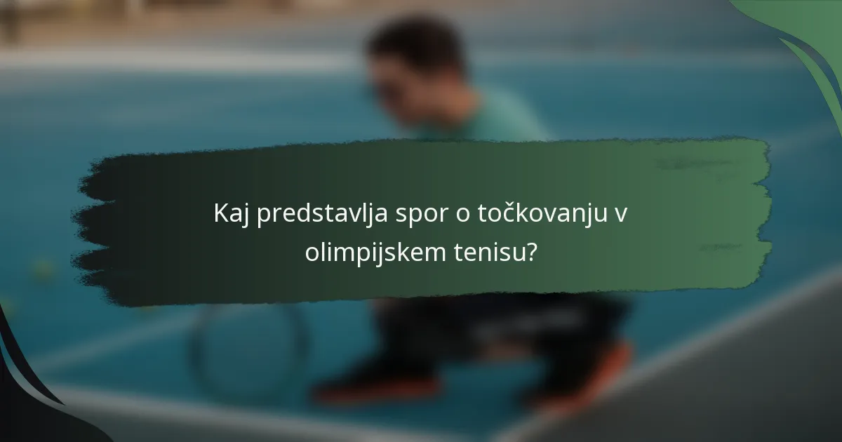 Kaj predstavlja spor o točkovanju v olimpijskem tenisu?