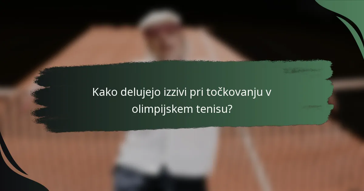 Kako delujejo izzivi pri točkovanju v olimpijskem tenisu?