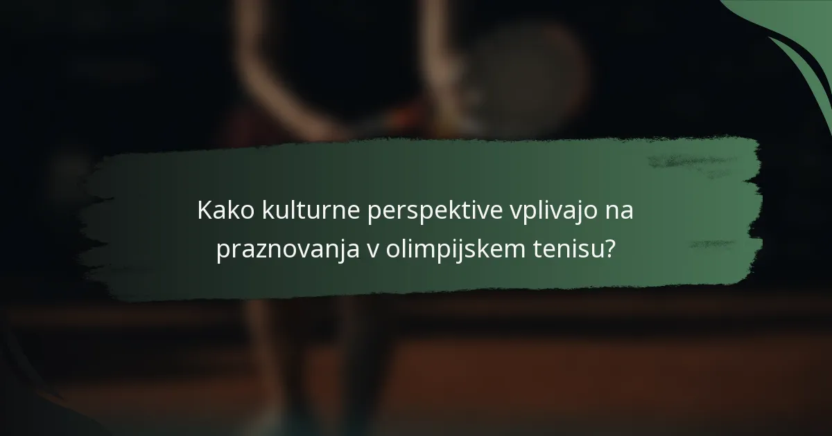 Kako kulturne perspektive vplivajo na praznovanja v olimpijskem tenisu?