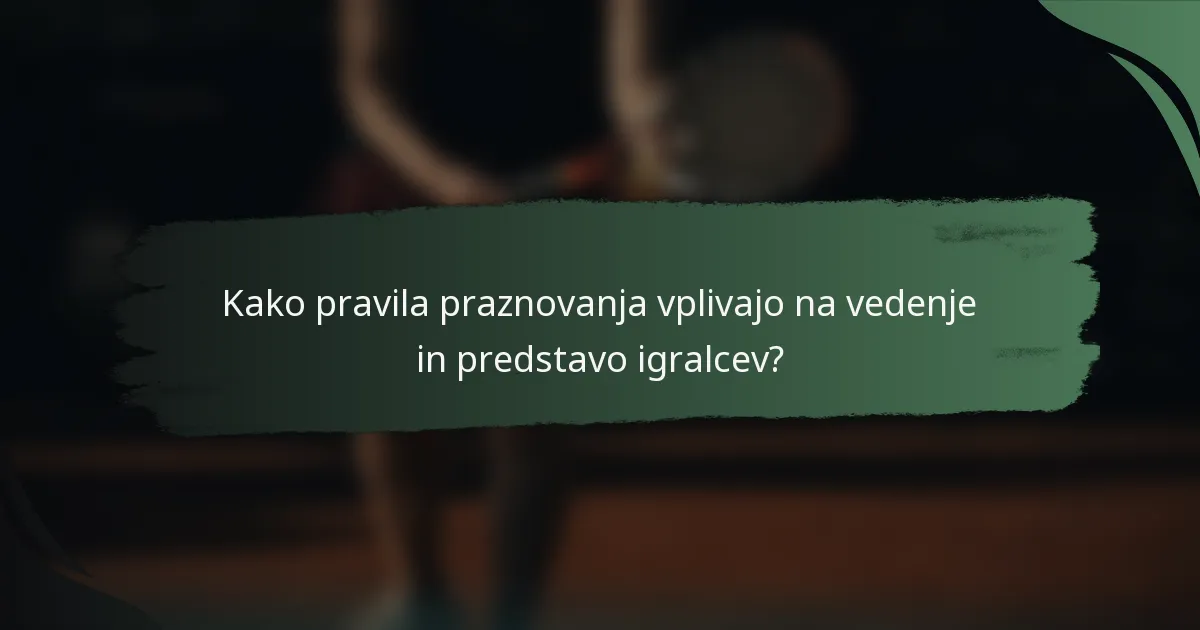 Kako pravila praznovanja vplivajo na vedenje in predstavo igralcev?