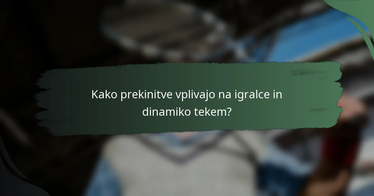 Kako prekinitve vplivajo na igralce in dinamiko tekem?