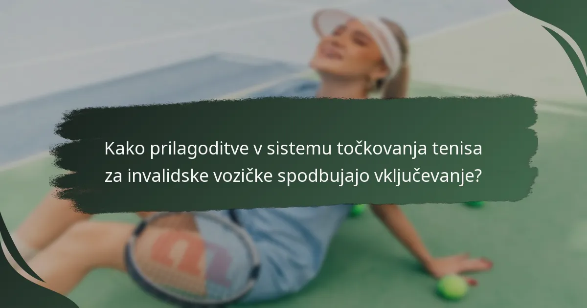 Kako prilagoditve v sistemu točkovanja tenisa za invalidske vozičke spodbujajo vključevanje?