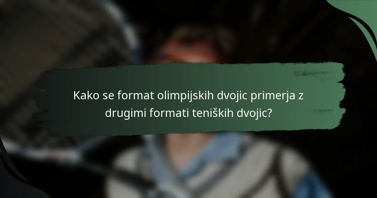 Kako se format olimpijskih dvojic primerja z drugimi formati teniških dvojic?
