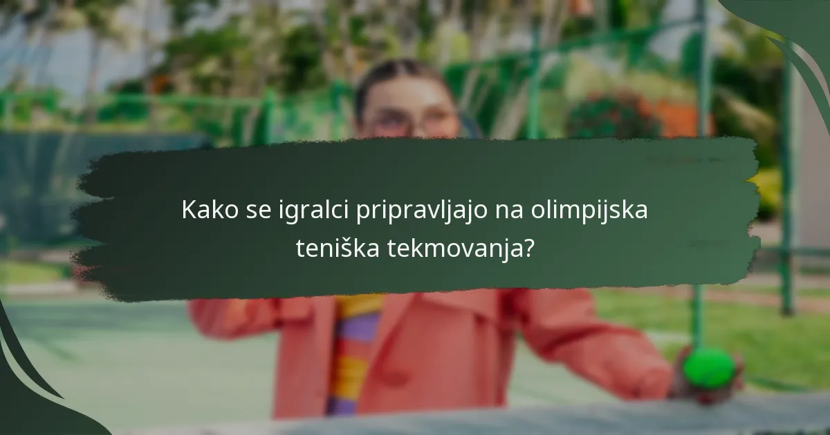 Kako se igralci pripravljajo na olimpijska teniška tekmovanja?