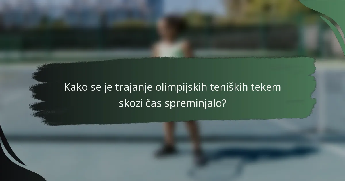 Kako se je trajanje olimpijskih teniških tekem skozi čas spreminjalo?