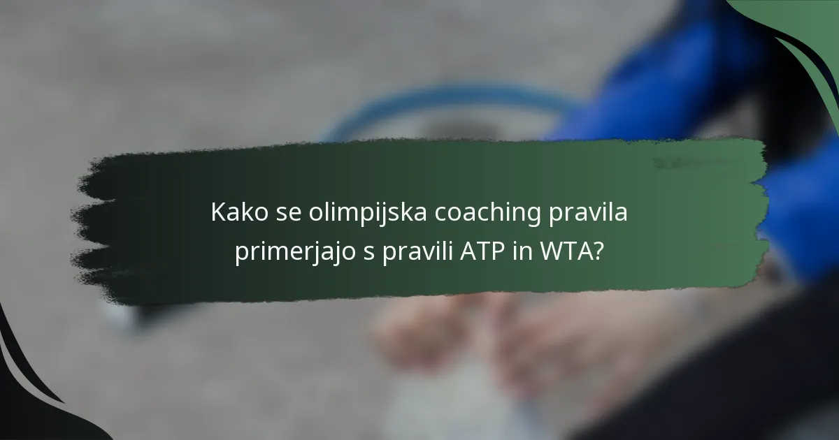 Kako se olimpijska coaching pravila primerjajo s pravili ATP in WTA?