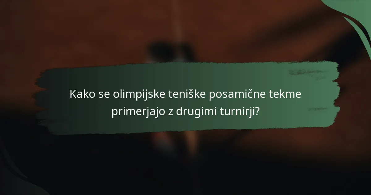 Kako se olimpijske teniške posamične tekme primerjajo z drugimi turnirji?