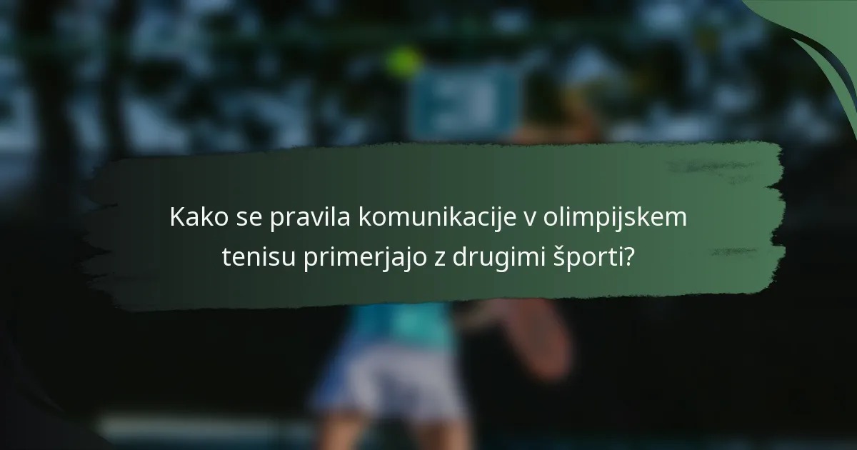 Kako se pravila komunikacije v olimpijskem tenisu primerjajo z drugimi športi?