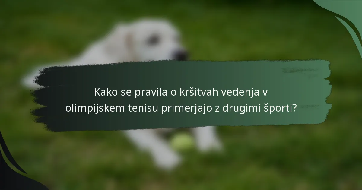 Kako se pravila o kršitvah vedenja v olimpijskem tenisu primerjajo z drugimi športi?