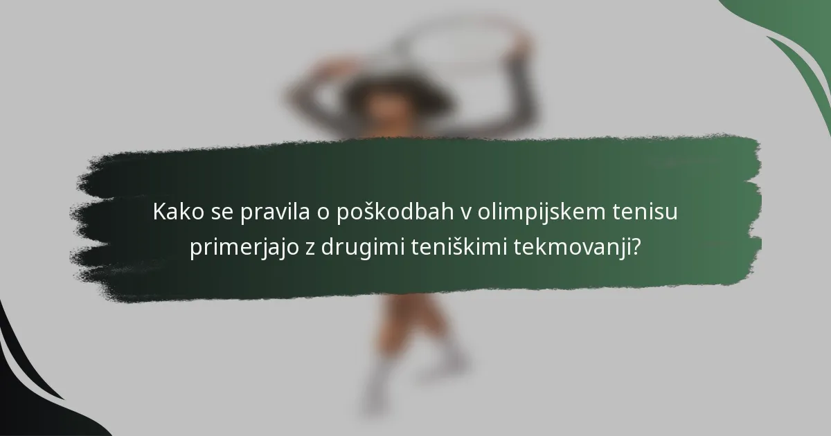 Kako se pravila o poškodbah v olimpijskem tenisu primerjajo z drugimi teniškimi tekmovanji?