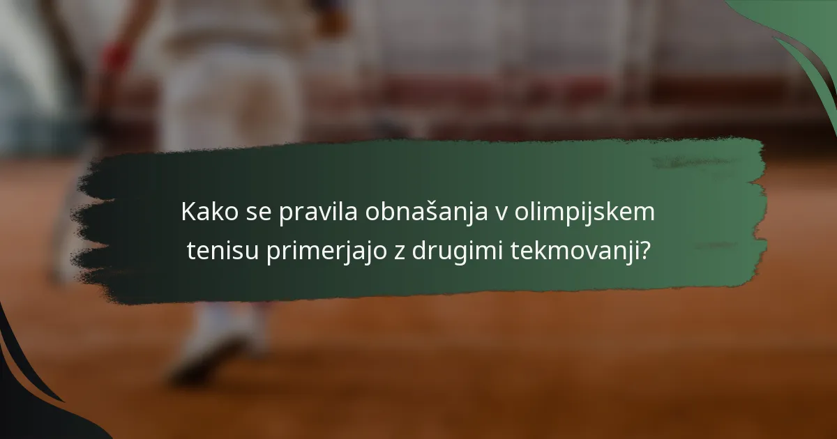 Kako se pravila obnašanja v olimpijskem tenisu primerjajo z drugimi tekmovanji?