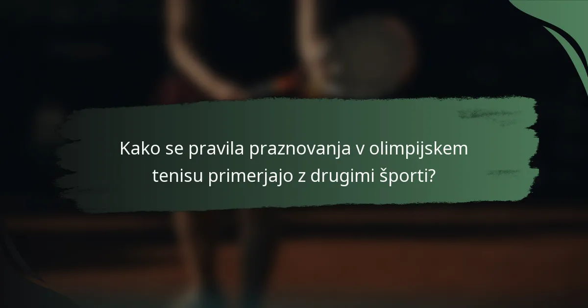 Kako se pravila praznovanja v olimpijskem tenisu primerjajo z drugimi športi?