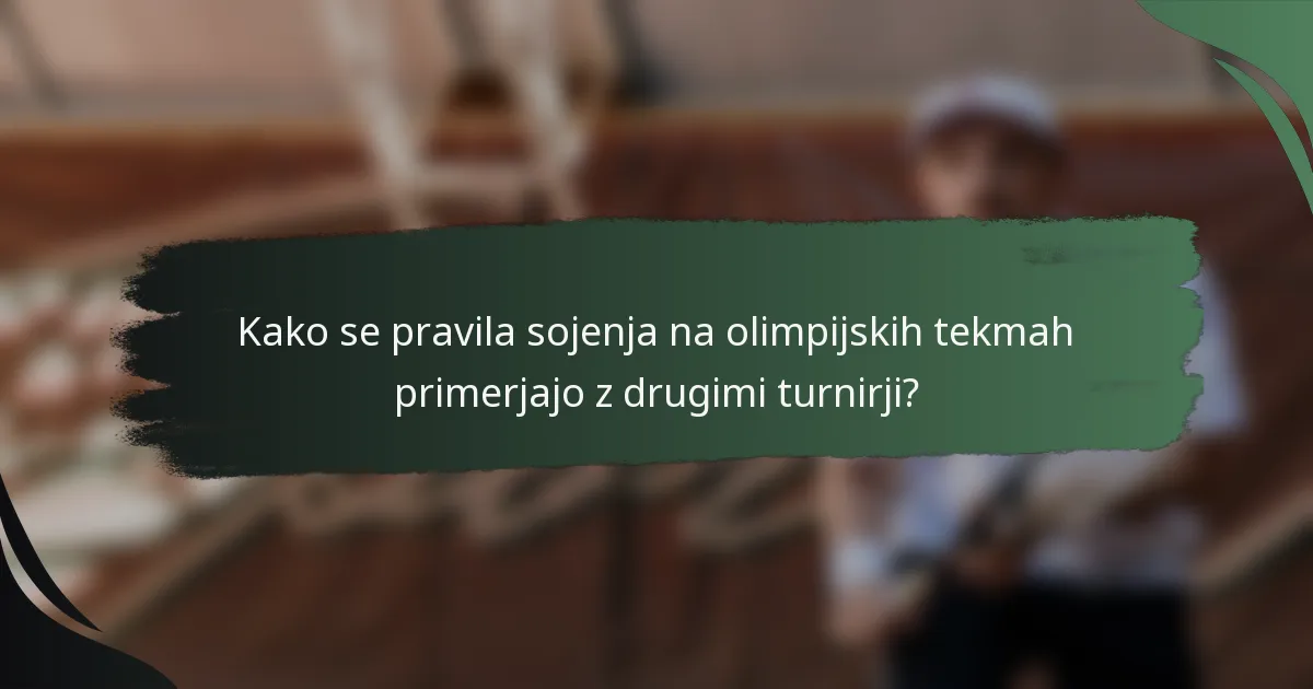 Kako se pravila sojenja na olimpijskih tekmah primerjajo z drugimi turnirji?