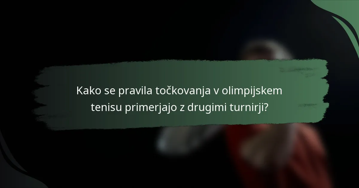 Kako se pravila točkovanja v olimpijskem tenisu primerjajo z drugimi turnirji?