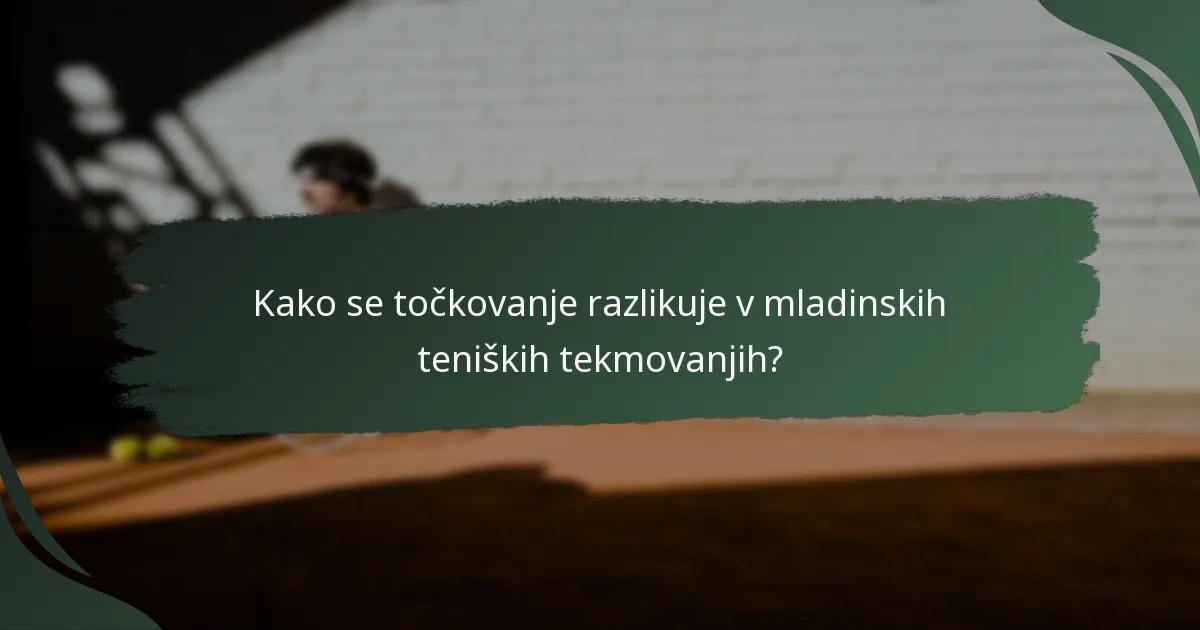 Kako se točkovanje razlikuje v mladinskih teniških tekmovanjih?