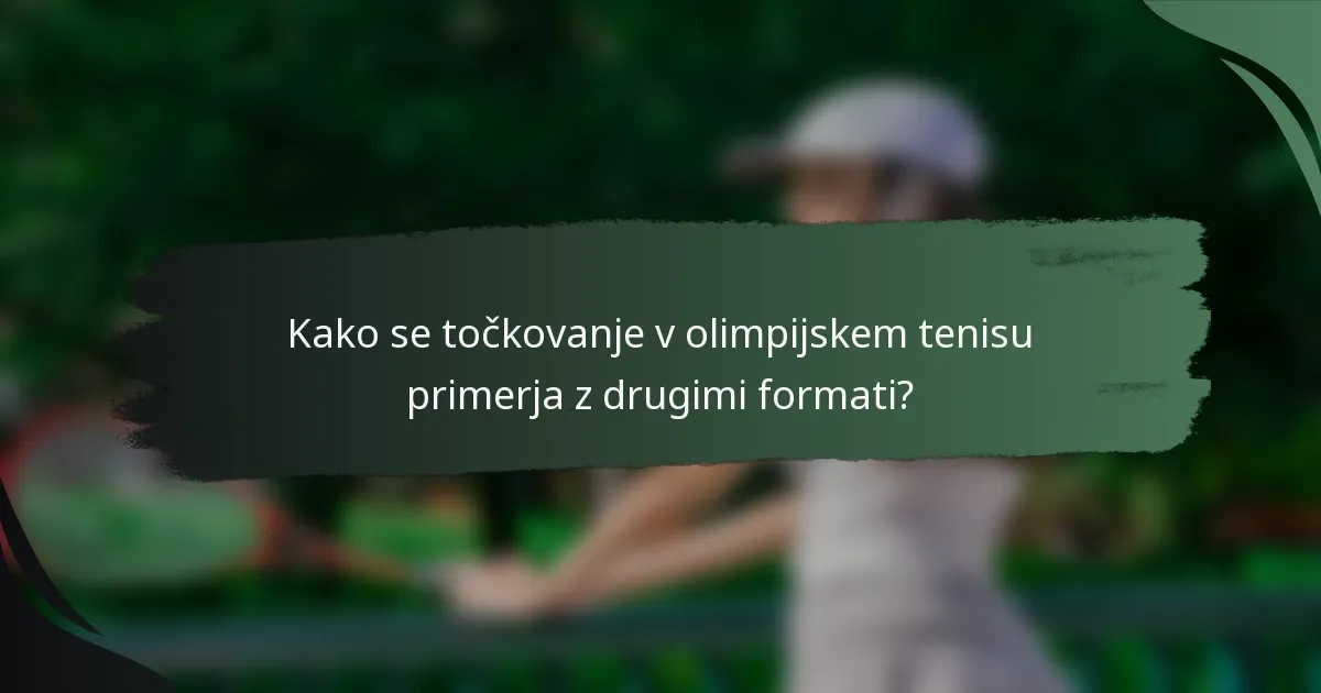 Kako se točkovanje v olimpijskem tenisu primerja z drugimi formati?