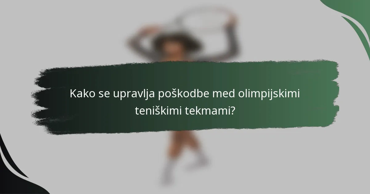 Kako se upravlja poškodbe med olimpijskimi teniškimi tekmami?