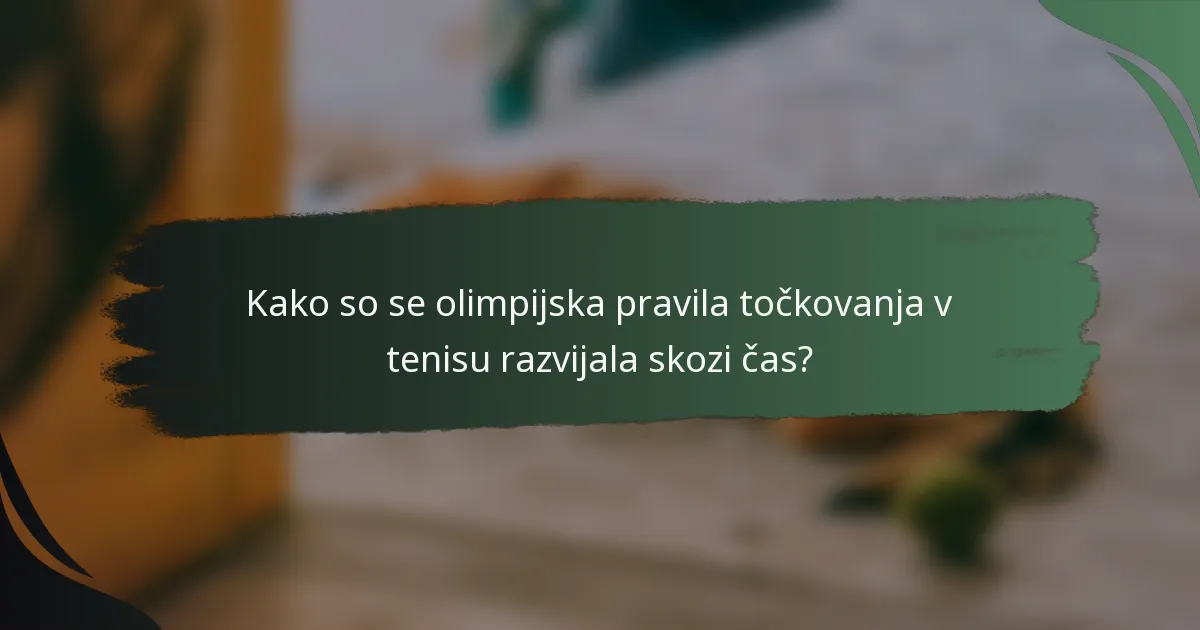 Kako so se olimpijska pravila točkovanja v tenisu razvijala skozi čas?
