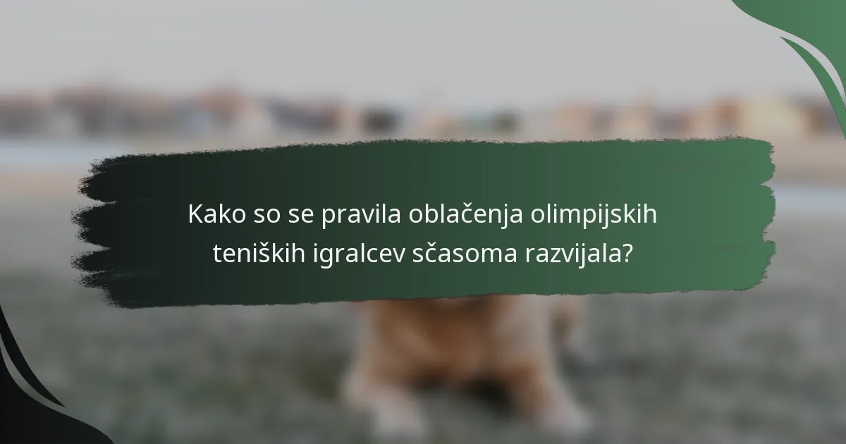 Kako so se pravila oblačenja olimpijskih teniških igralcev sčasoma razvijala?