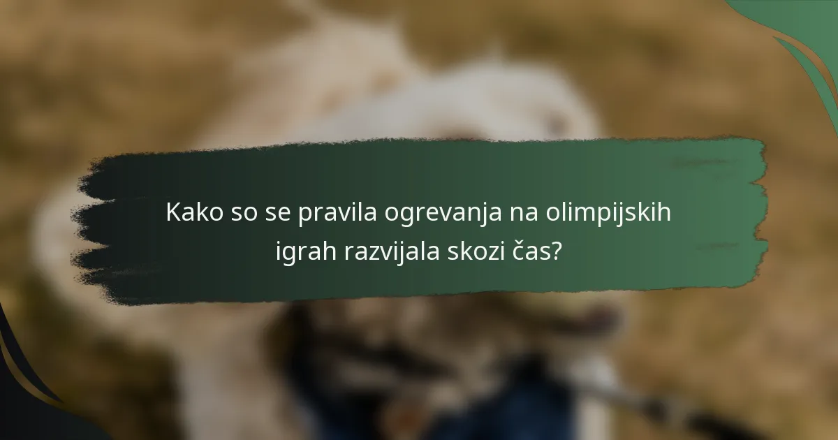 Kako so se pravila ogrevanja na olimpijskih igrah razvijala skozi čas?