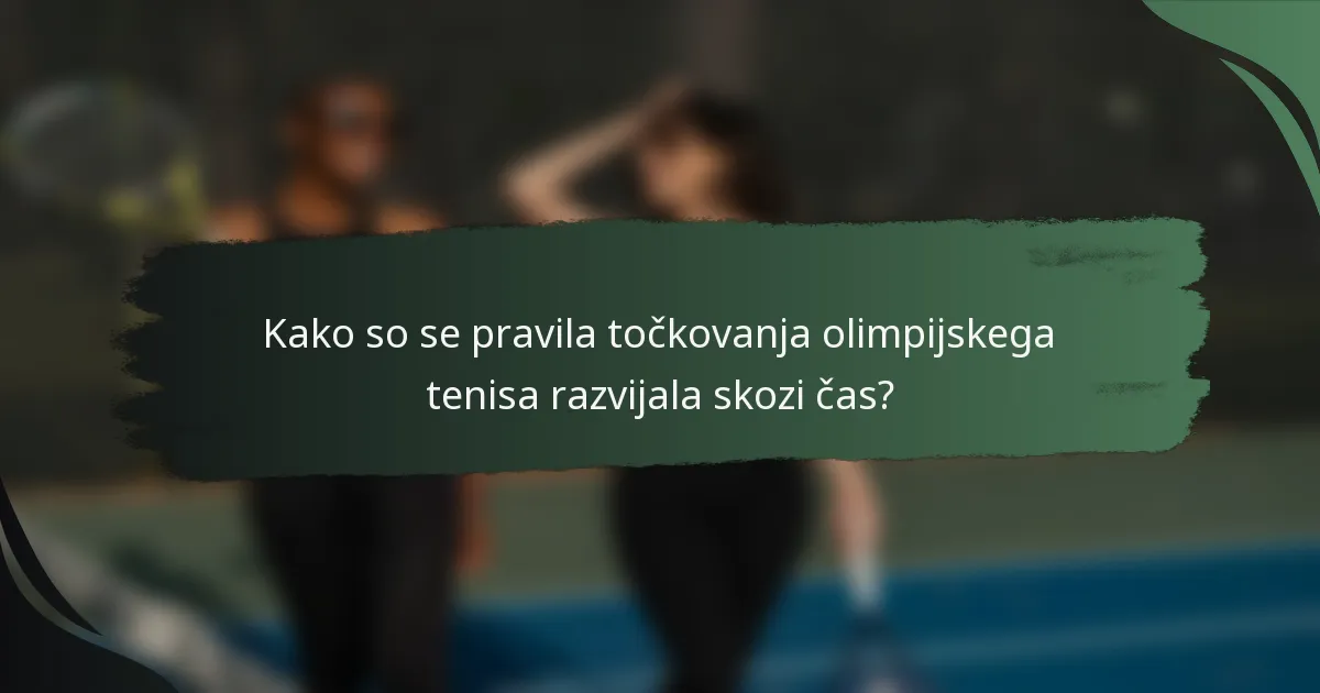 Kako so se pravila točkovanja olimpijskega tenisa razvijala skozi čas?