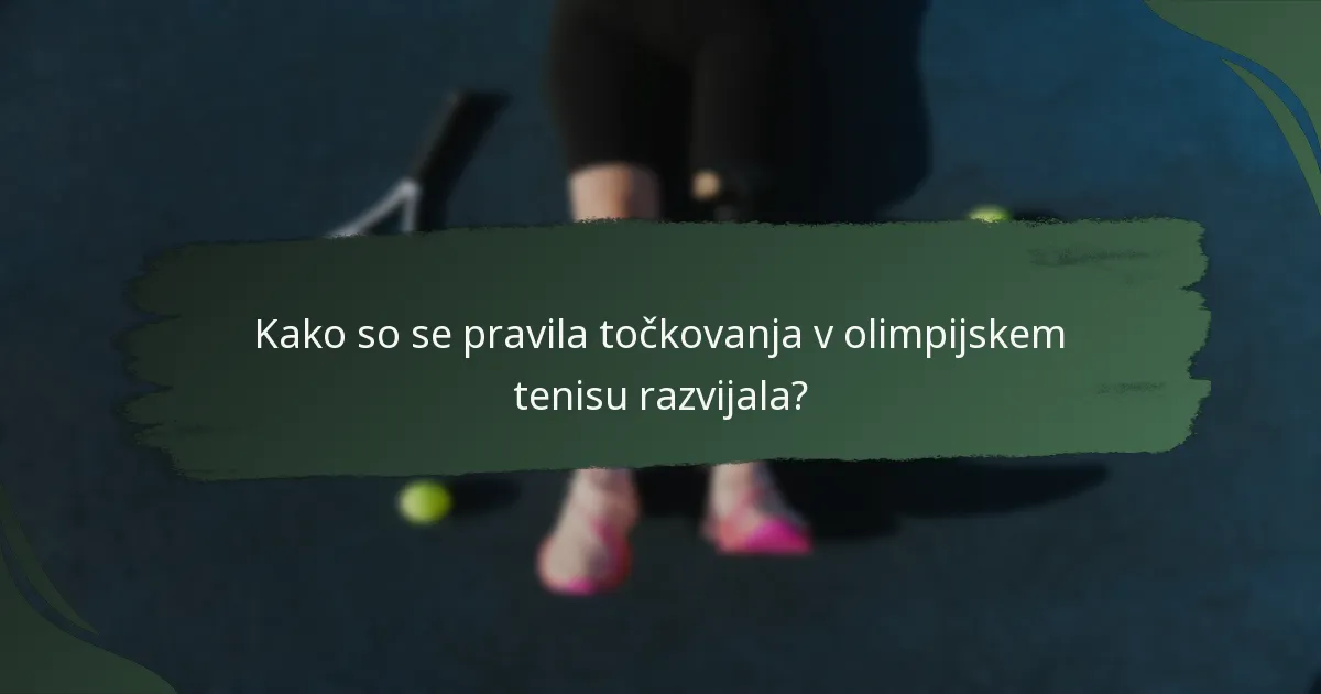 Kako so se pravila točkovanja v olimpijskem tenisu razvijala?