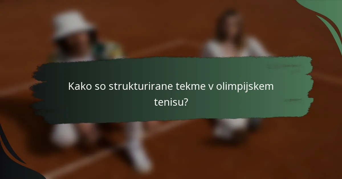 Kako so strukturirane tekme v olimpijskem tenisu?