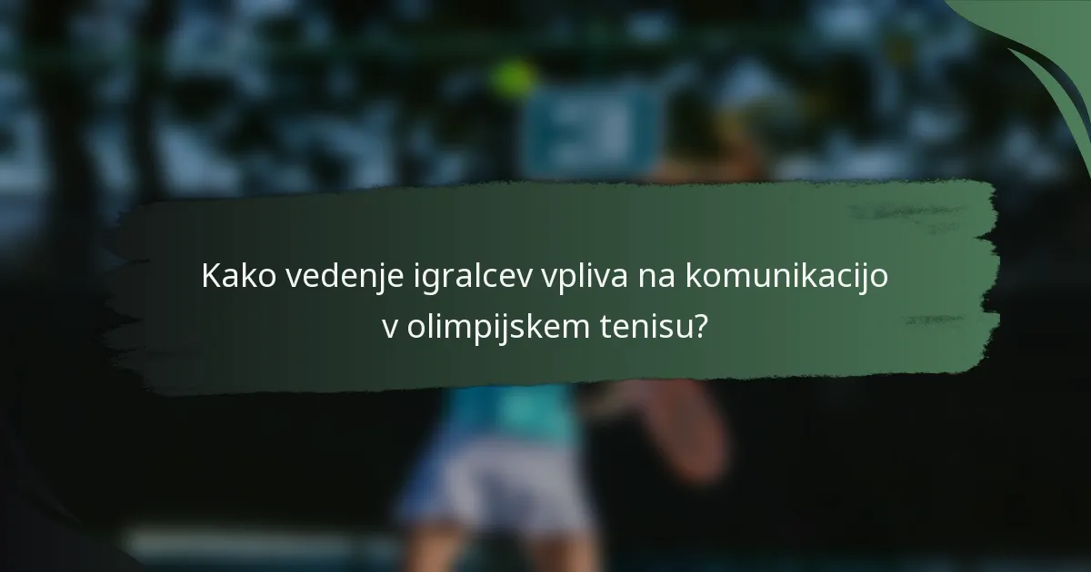 Kako vedenje igralcev vpliva na komunikacijo v olimpijskem tenisu?