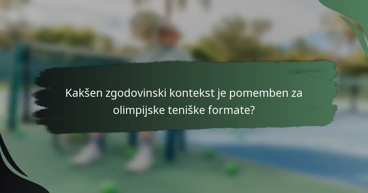 Kakšen zgodovinski kontekst je pomemben za olimpijske teniške formate?
