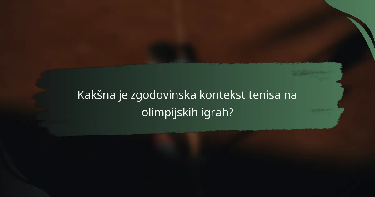 Kakšna je zgodovinska kontekst tenisa na olimpijskih igrah?