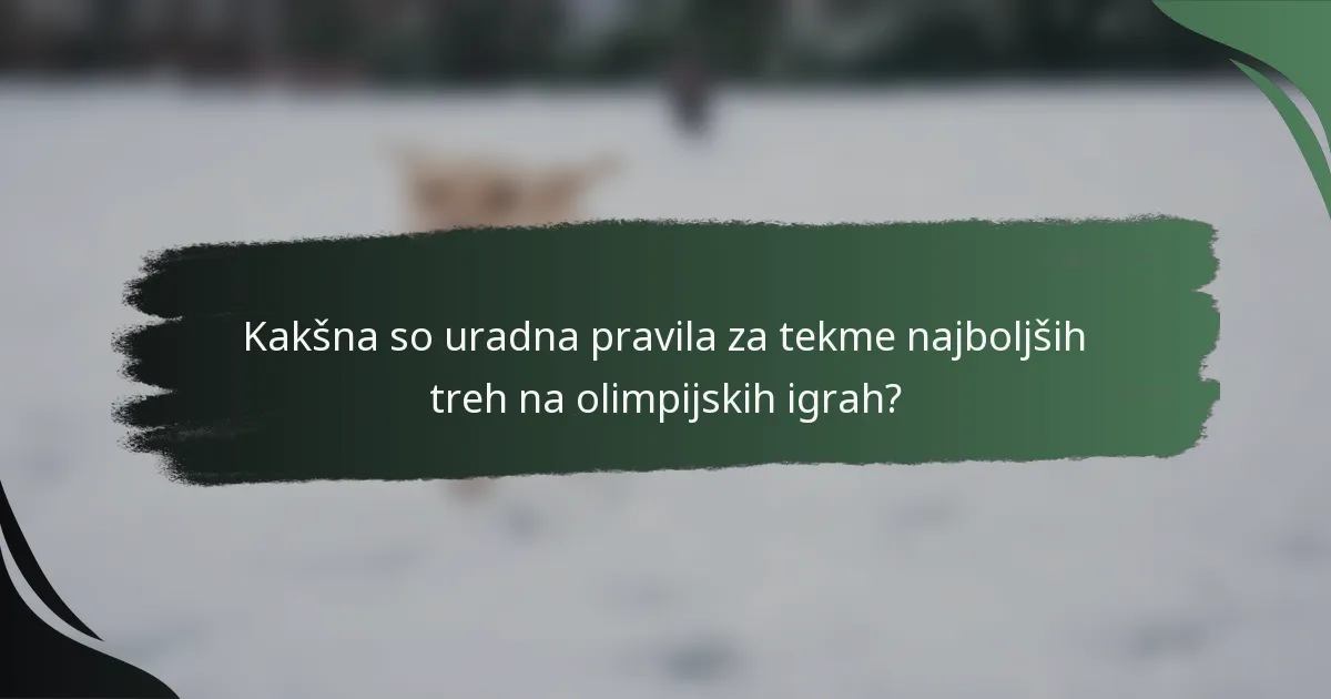 Kakšna so uradna pravila za tekme najboljših treh na olimpijskih igrah?