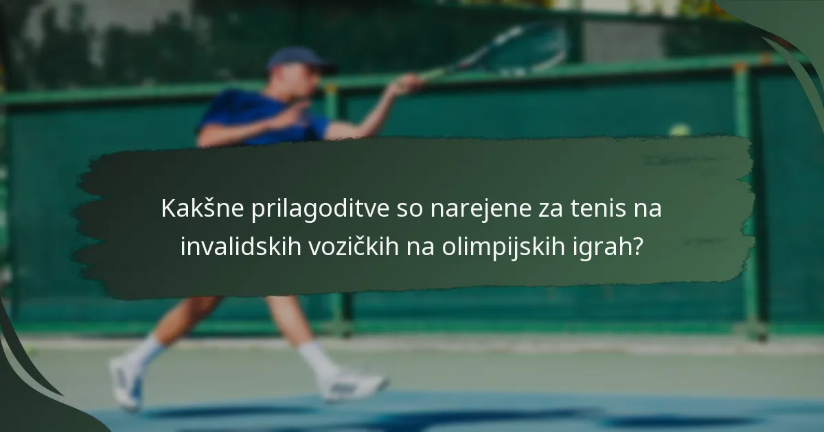 Kakšne prilagoditve so narejene za tenis na invalidskih vozičkih na olimpijskih igrah?