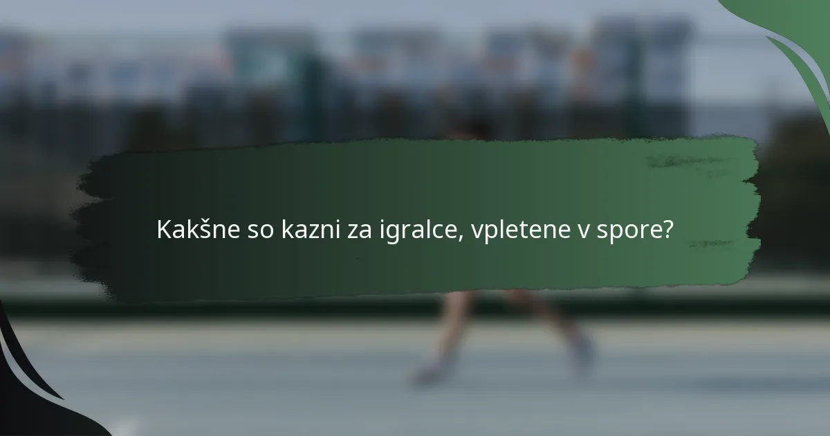 Kakšne so kazni za igralce, vpletene v spore?