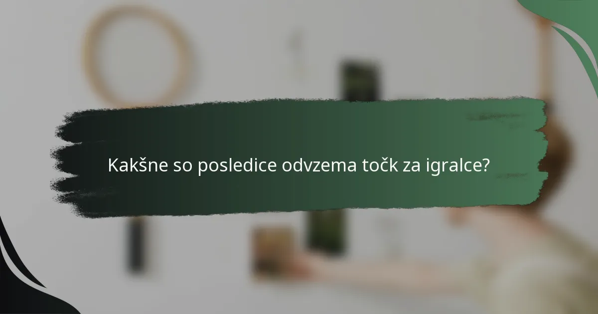 Kakšne so posledice odvzema točk za igralce?