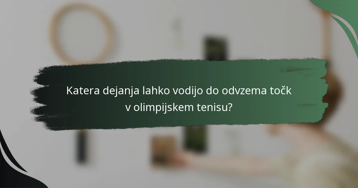 Katera dejanja lahko vodijo do odvzema točk v olimpijskem tenisu?