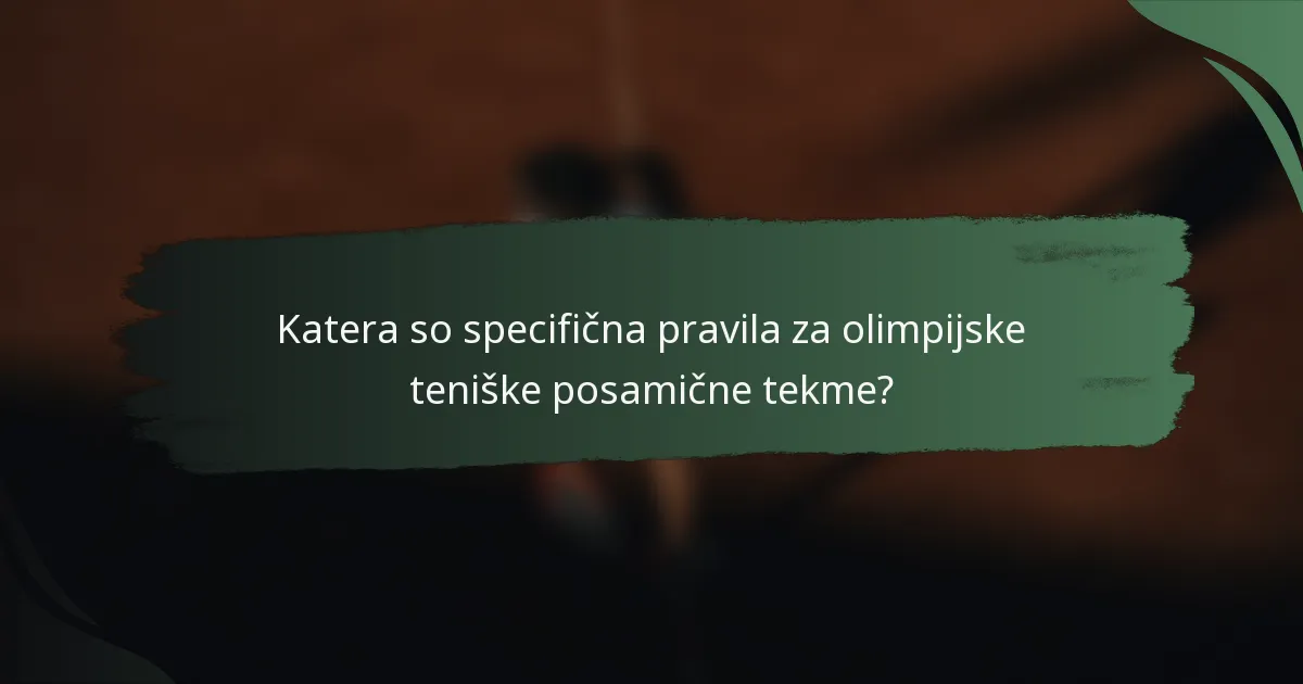Katera so specifična pravila za olimpijske teniške posamične tekme?