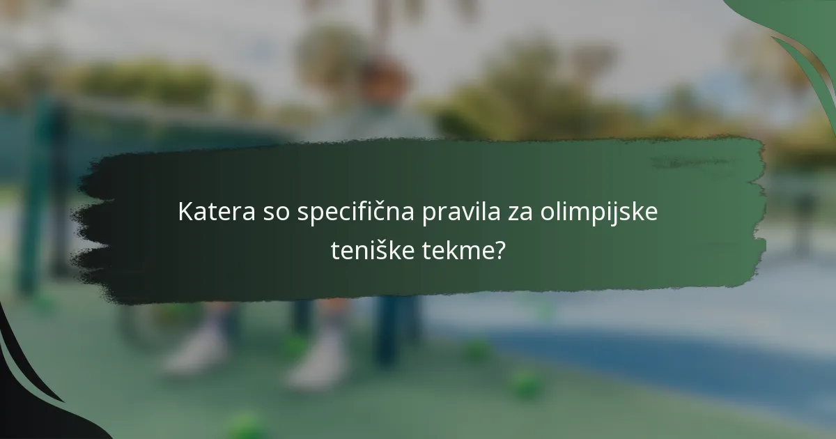 Katera so specifična pravila za olimpijske teniške tekme?