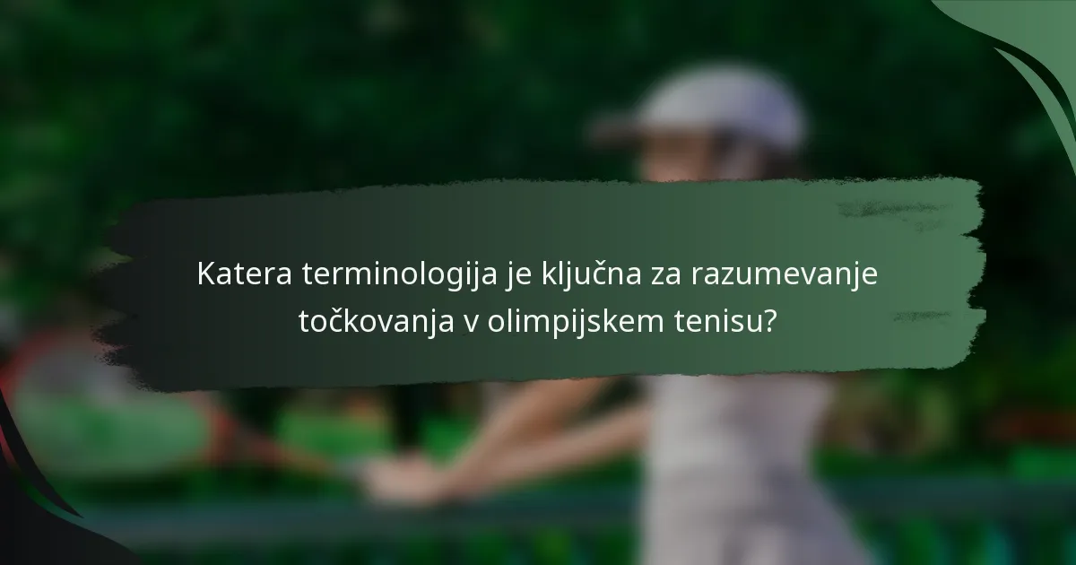 Katera terminologija je ključna za razumevanje točkovanja v olimpijskem tenisu?