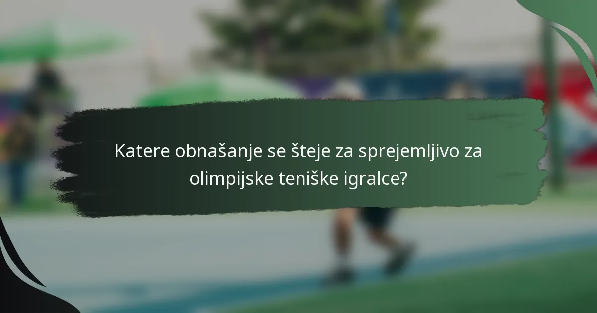Katere obnašanje se šteje za sprejemljivo za olimpijske teniške igralce?