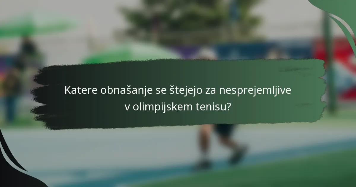 Katere obnašanje se štejejo za nesprejemljive v olimpijskem tenisu?