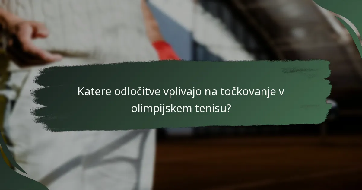 Katere odločitve vplivajo na točkovanje v olimpijskem tenisu?