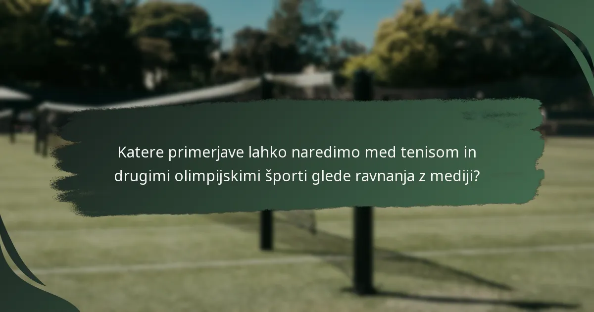Katere primerjave lahko naredimo med tenisom in drugimi olimpijskimi športi glede ravnanja z mediji?