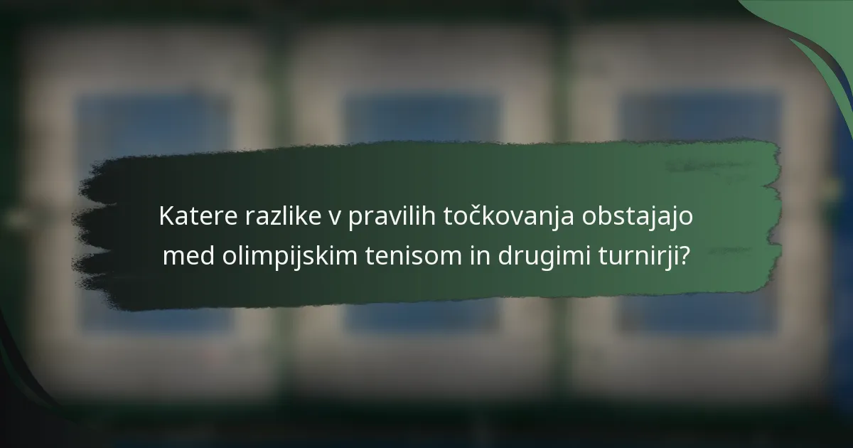 Katere razlike v pravilih točkovanja obstajajo med olimpijskim tenisom in drugimi turnirji?