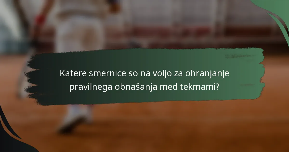 Katere smernice so na voljo za ohranjanje pravilnega obnašanja med tekmami?