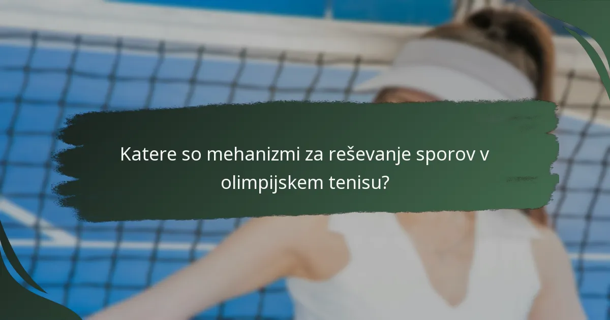 Katere so mehanizmi za reševanje sporov v olimpijskem tenisu?