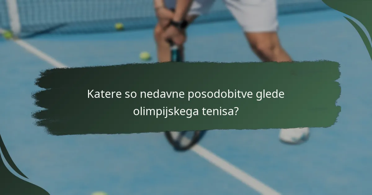 Katere so nedavne posodobitve glede olimpijskega tenisa?