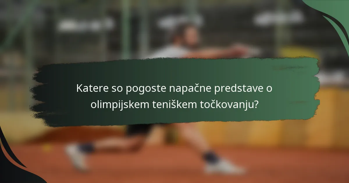 Katere so pogoste napačne predstave o olimpijskem teniškem točkovanju?