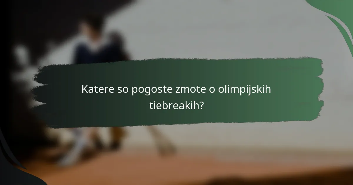 Katere so pogoste zmote o olimpijskih tiebreakih?