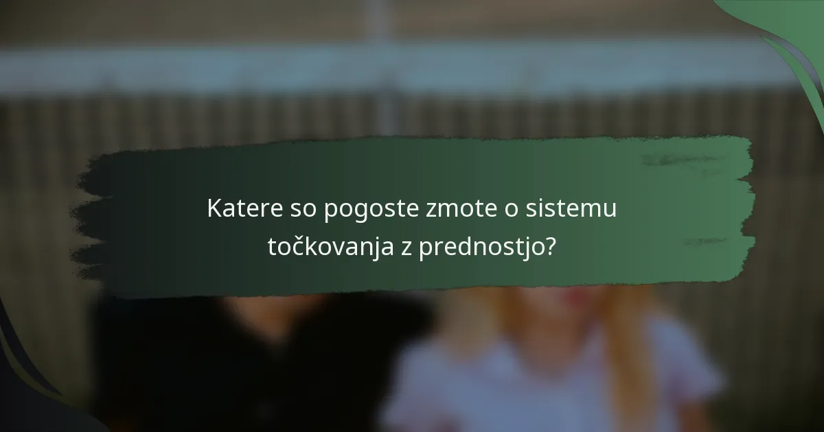Katere so pogoste zmote o sistemu točkovanja z prednostjo?