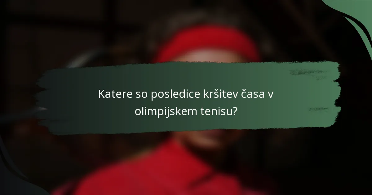 Katere so posledice kršitev časa v olimpijskem tenisu?